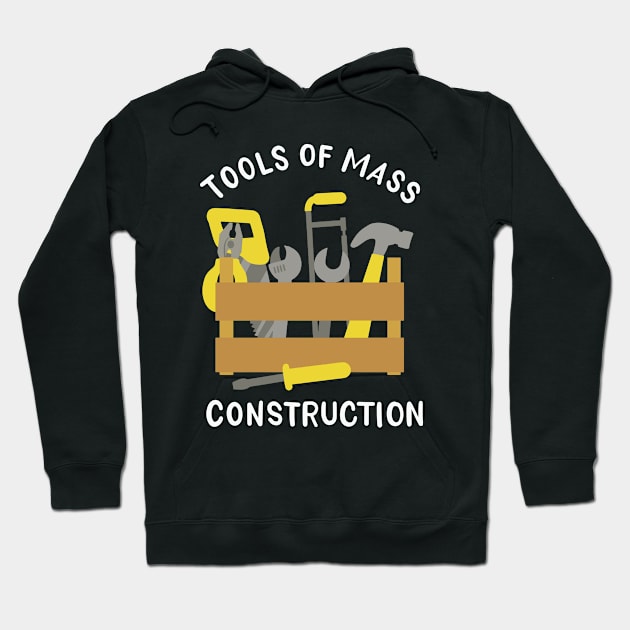 Tools Of Mass Construction Hoodie by maxdax